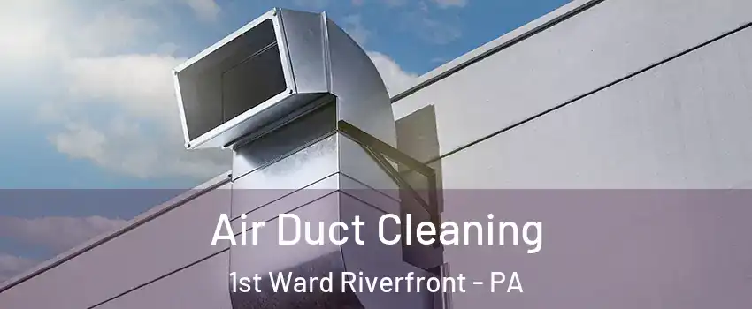 Air Duct Cleaning 1st Ward Riverfront - PA