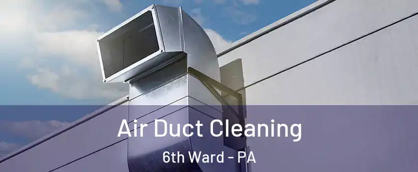 Air Duct Cleaning 6th Ward - PA