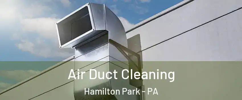 Air Duct Cleaning Hamilton Park - PA