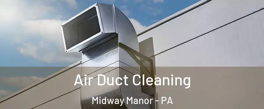 Air Duct Cleaning Midway Manor - PA