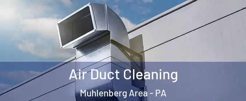 Air Duct Cleaning Muhlenberg Area - PA