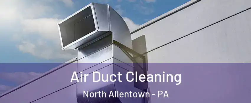 Air Duct Cleaning North Allentown - PA