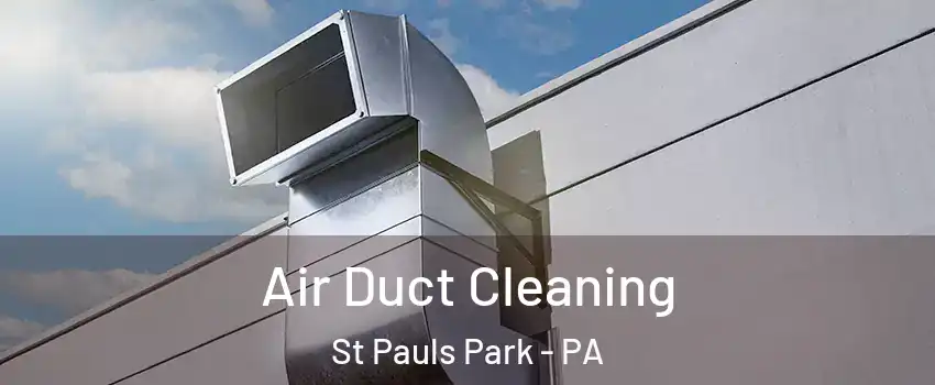 Air Duct Cleaning St Pauls Park - PA