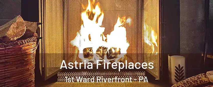 Astria Fireplaces 1st Ward Riverfront - PA