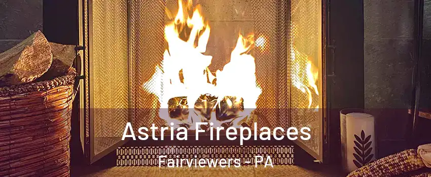 Astria Fireplaces Fairviewers - PA