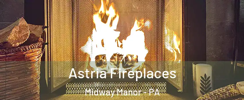 Astria Fireplaces Midway Manor - PA