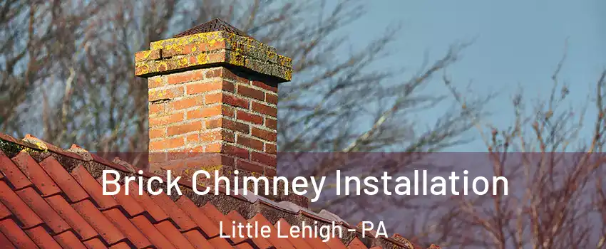 Brick Chimney Installation Little Lehigh - PA