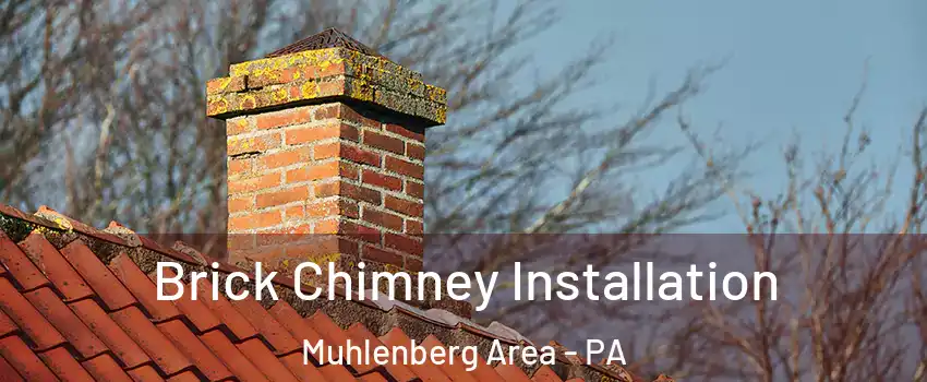 Brick Chimney Installation Muhlenberg Area - PA