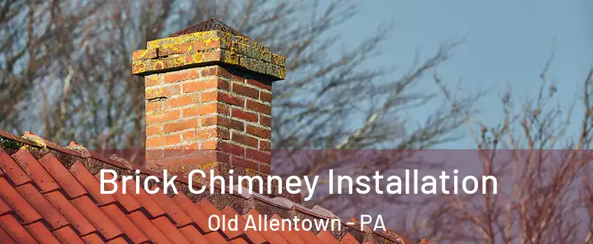 Brick Chimney Installation Old Allentown - PA