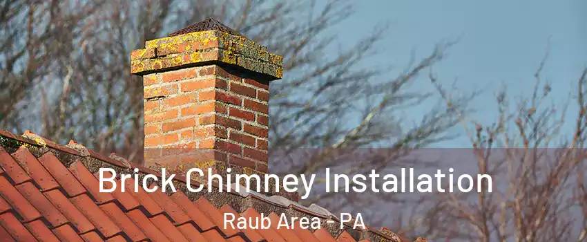 Brick Chimney Installation Raub Area - PA