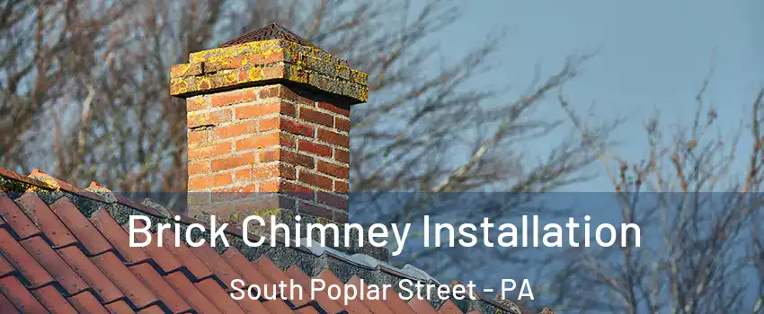 Brick Chimney Installation South Poplar Street - PA