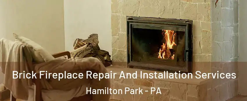 Brick Fireplace Repair And Installation Services Hamilton Park - PA