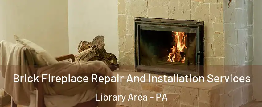 Brick Fireplace Repair And Installation Services Library Area - PA