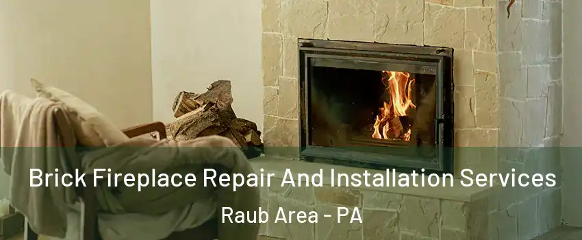 Brick Fireplace Repair And Installation Services Raub Area - PA