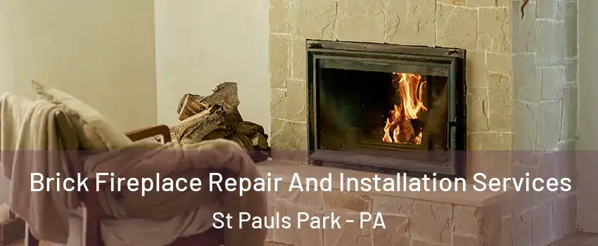 Brick Fireplace Repair And Installation Services St Pauls Park - PA