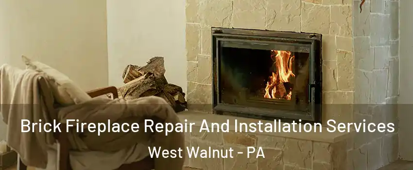 Brick Fireplace Repair And Installation Services West Walnut - PA