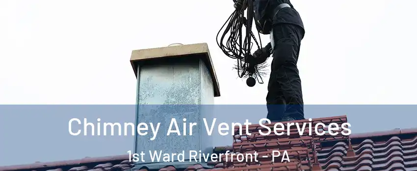 Chimney Air Vent Services 1st Ward Riverfront - PA