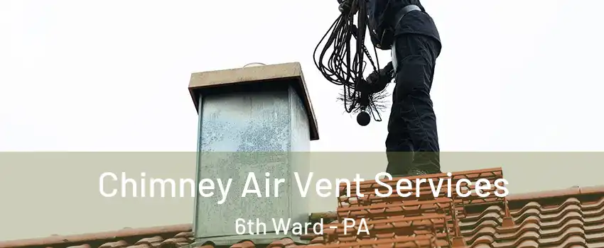 Chimney Air Vent Services 6th Ward - PA