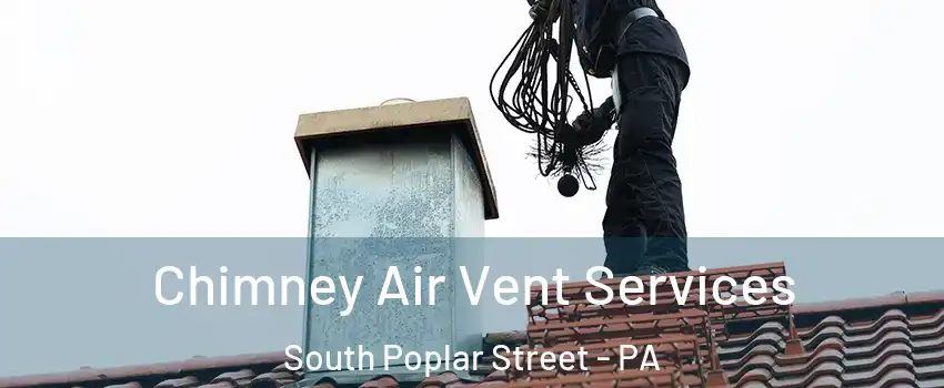 Chimney Air Vent Services South Poplar Street - PA