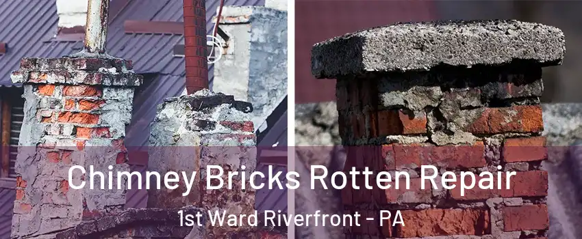 Chimney Bricks Rotten Repair 1st Ward Riverfront - PA