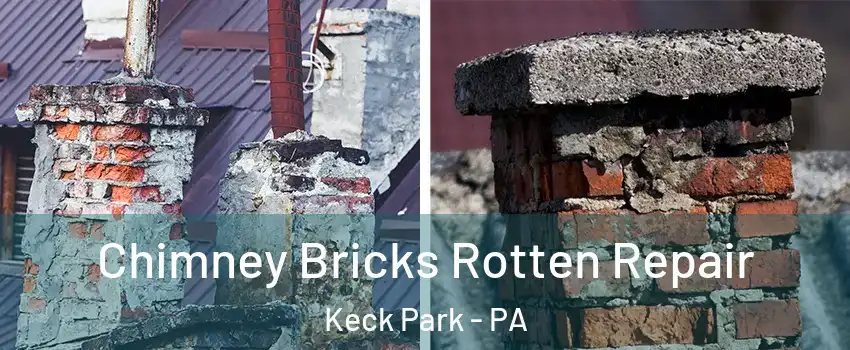 Chimney Bricks Rotten Repair Keck Park - PA