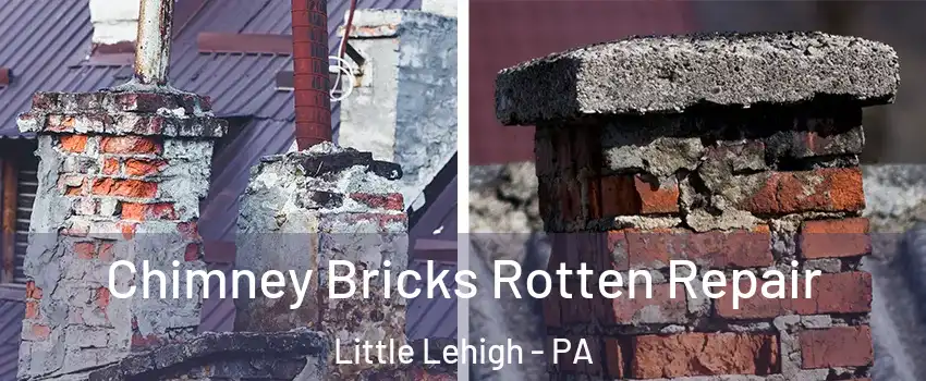 Chimney Bricks Rotten Repair Little Lehigh - PA