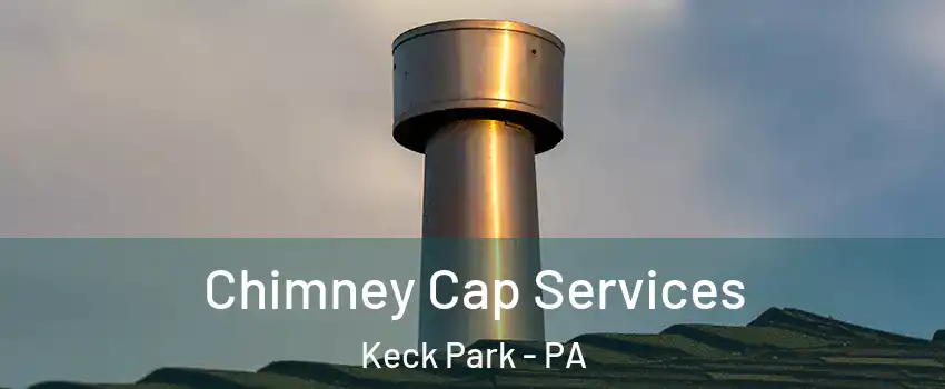 Chimney Cap Services Keck Park - PA