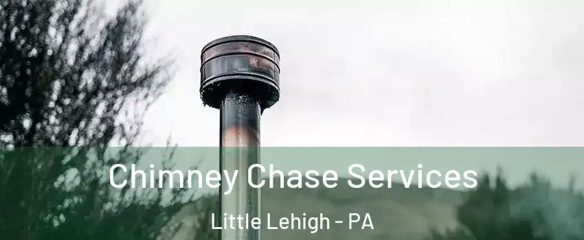 Chimney Chase Services Little Lehigh - PA