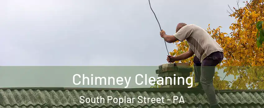 Chimney Cleaning South Poplar Street - PA