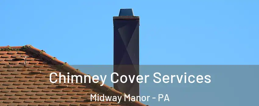 Chimney Cover Services Midway Manor - PA