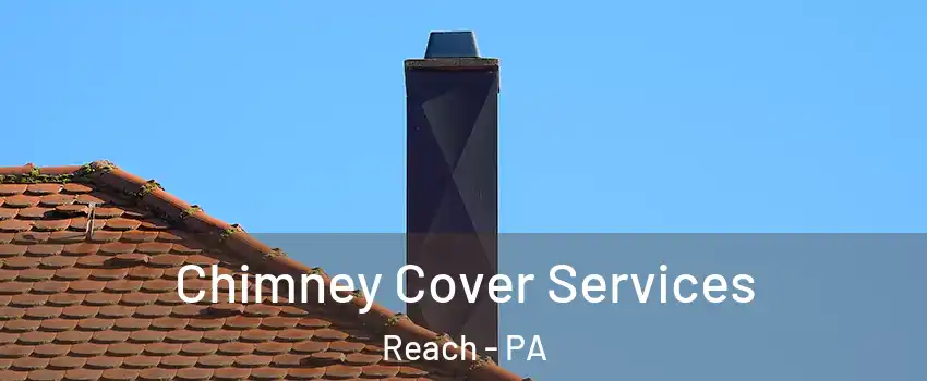 Chimney Cover Services Reach - PA