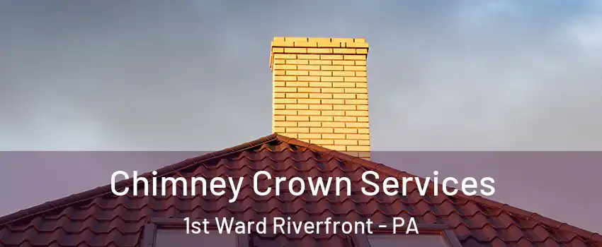 Chimney Crown Services 1st Ward Riverfront - PA