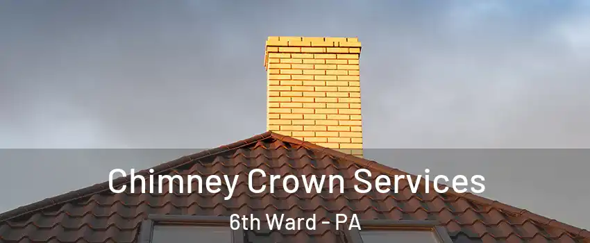 Chimney Crown Services 6th Ward - PA