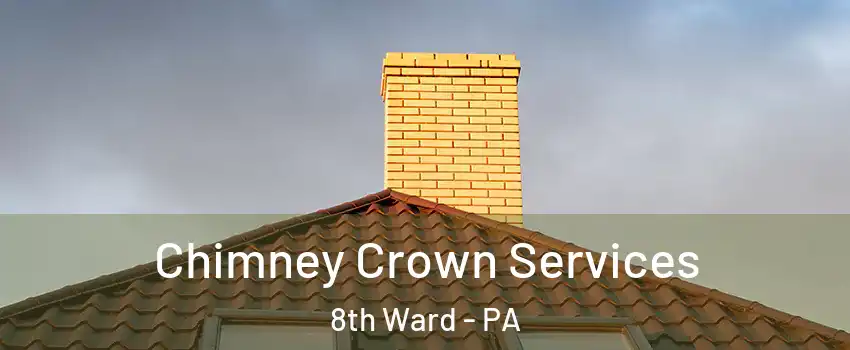 Chimney Crown Services 8th Ward - PA