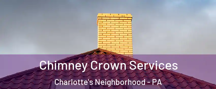 Chimney Crown Services Charlotte's Neighborhood - PA