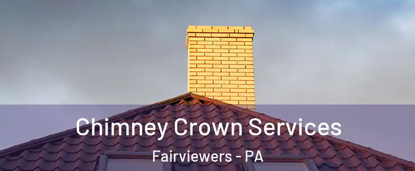 Chimney Crown Services Fairviewers - PA