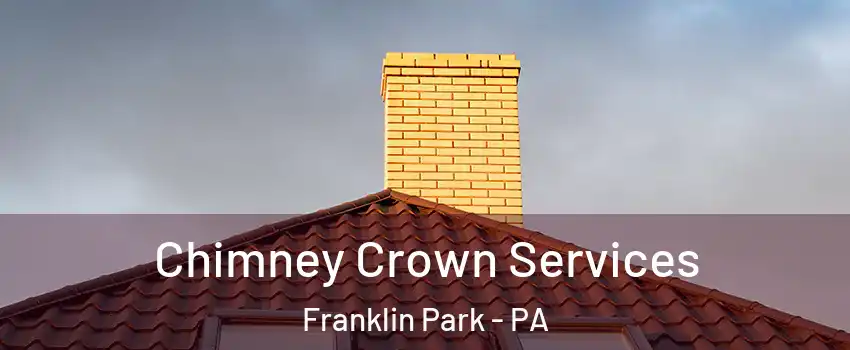 Chimney Crown Services Franklin Park - PA