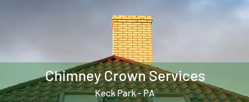 Chimney Crown Services Keck Park - PA