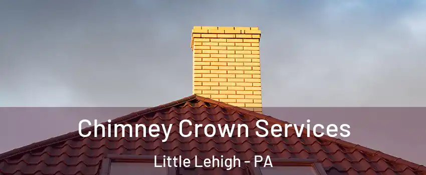 Chimney Crown Services Little Lehigh - PA