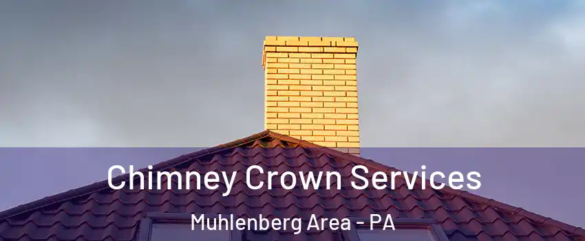 Chimney Crown Services Muhlenberg Area - PA