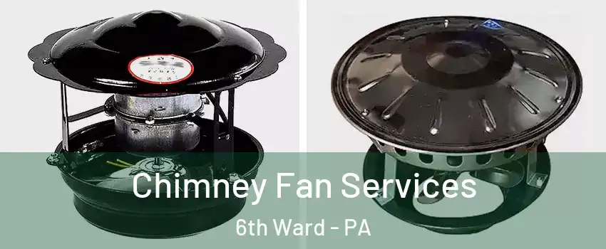 Chimney Fan Services 6th Ward - PA