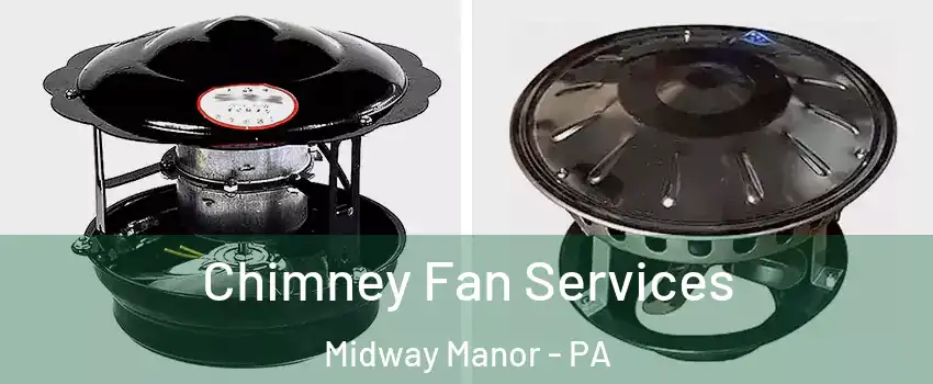 Chimney Fan Services Midway Manor - PA