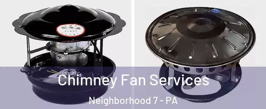 Chimney Fan Services Neighborhood 7 - PA