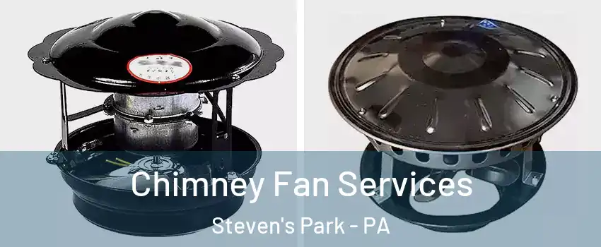 Chimney Fan Services Steven's Park - PA