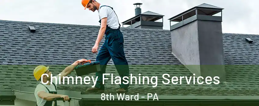 Chimney Flashing Services 8th Ward - PA