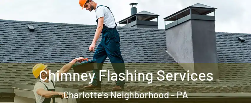 Chimney Flashing Services Charlotte's Neighborhood - PA