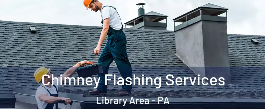 Chimney Flashing Services Library Area - PA