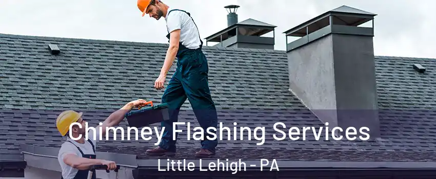 Chimney Flashing Services Little Lehigh - PA