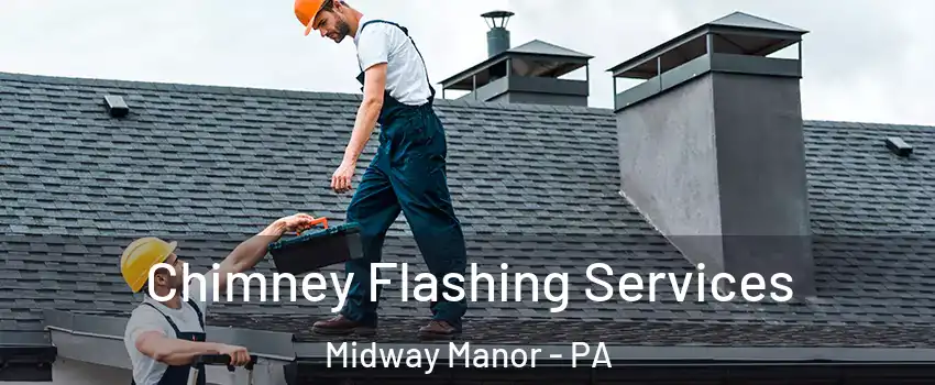 Chimney Flashing Services Midway Manor - PA