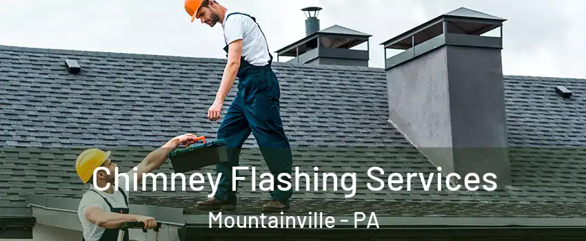 Chimney Flashing Services Mountainville - PA